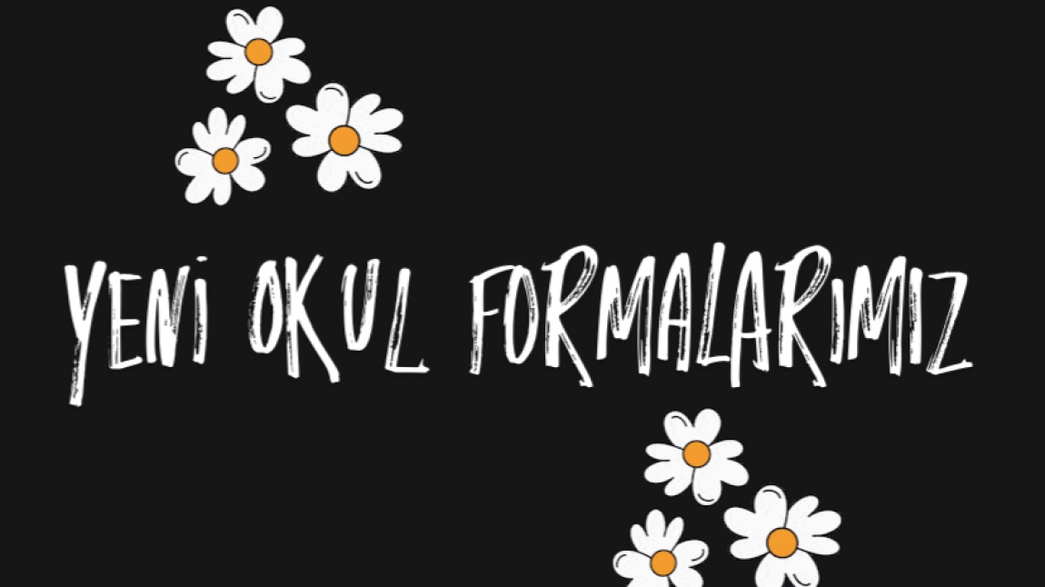 YENİ OKUL FORMALARIMIZ